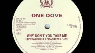 One Dove - Why Don't You Take Me (Underworld Up 2 Down Remix)