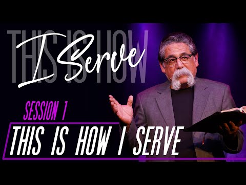 This Is How I Serve - José Rojas - Session 1