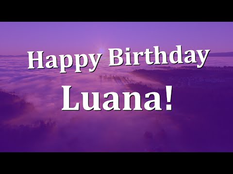 Happy Birthday Luana!  Have an Amazing Birthday!