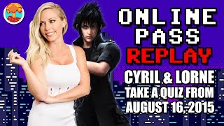 QUIZ: Cyril vs. Lorne vs. Gaming News from August 16, 2015! - Defunct Games