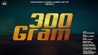 300 Gram (Full Song) Nav Dolorain  New Punjabi Son