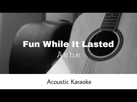 Ashe - Fun While It Lasted (Acoustic Karaoke)