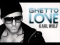 Ghetto Love Karl Wolf New Song Of 2011