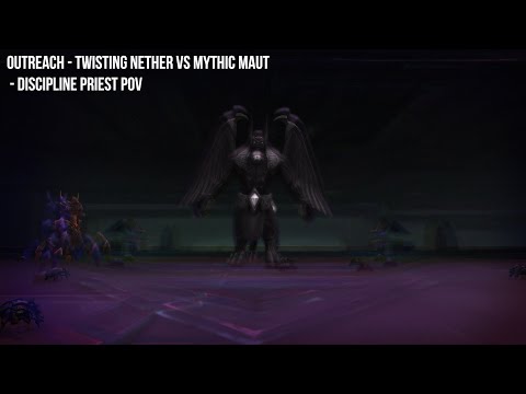 Outreach - Twisting Nether Vs Mythic Maut - Discipline Priest Pov