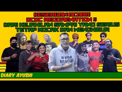DIARY AYUSHI #39 - Keseruan DCDC Reggaenation, Dari Kejahilan Ampe Yang Serius Kocak & Menghibur