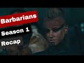 Barbarians Season 1 Recap