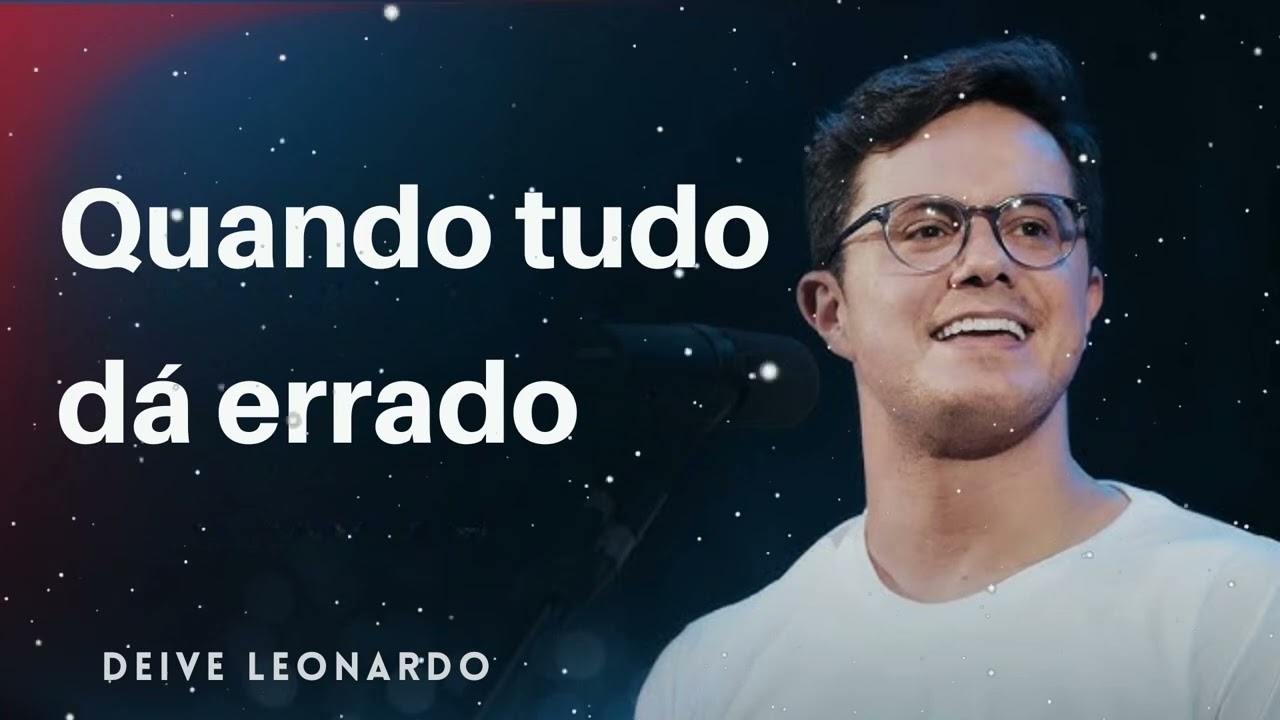Quando tudo dá errado - Deive Leonardo Message