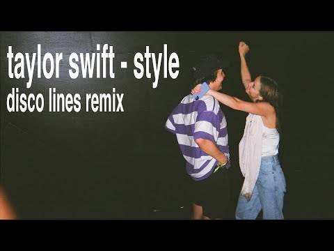 taylor swift - style (disco lines remix)