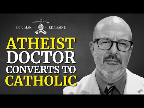 Atheist Doctor Becomes Catholic OBGYN and Pregnancy Expert | The Catholic Gentleman
