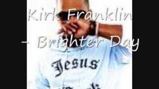 brighter day - Kirk Franklin