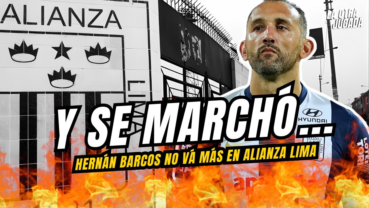 Y SE MARCHÓ - ¡HERNAN BARCOS  NO VÁ MÁS EN ALIANZA LIMA!