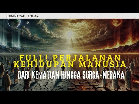 [FULL] PERJALANAN HIDUP MANUSIA: DARI KEMATIAN HINGGA SURGA DAN NERAKA