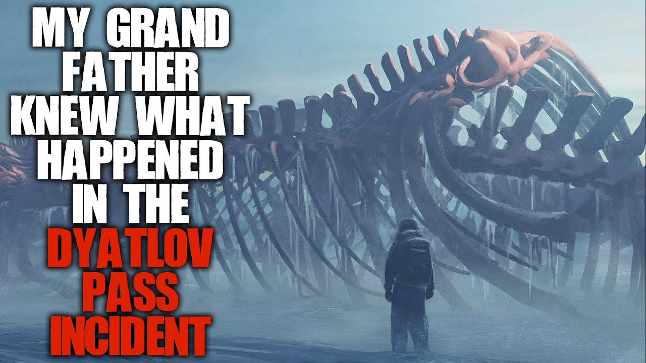 My grandfather knew the truth about the Dyatlov Pass Incident... Creepypasta Horror Stories