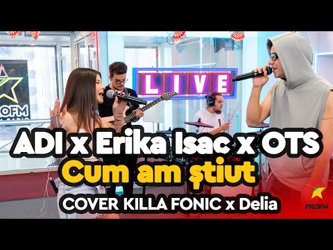 ADI x Erika Isac  - Cum am știut ( cover KILLA FONIC x Delia ) | PROFM LIVE Session
