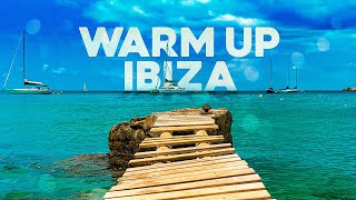 WARM UP IBIZA - Relaxing House Music & Remixes