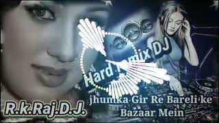 🌀jhumka gira re Bareilly ke bajar💓Hindi Purana song RK Raj DJ hard remix DJ Audio