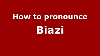 How to pronounce Biazi