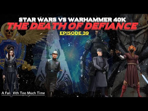 Star Wars vs Warhammer 40K Episode 39: The Death of Defiance