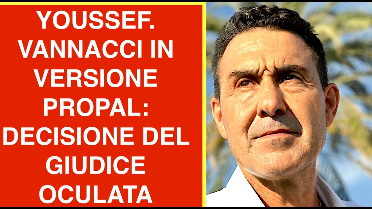 YOUSSEF. VANNACCI IN VERSIONE PROPAL: DECISIONE DEL GIUDICE OCULATA