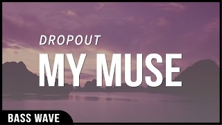 Dropout - My Muse [Bass Boosted]