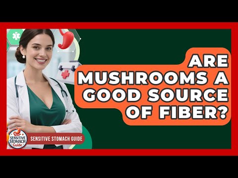 Are Mushrooms A Good Source Of Fiber? - Sensitive Stomach Guide