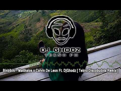 Binibini - Matthaios x Calvin De Leon Ft. DjGhodz Remix [ Tekno DiscoBudots Remix ]