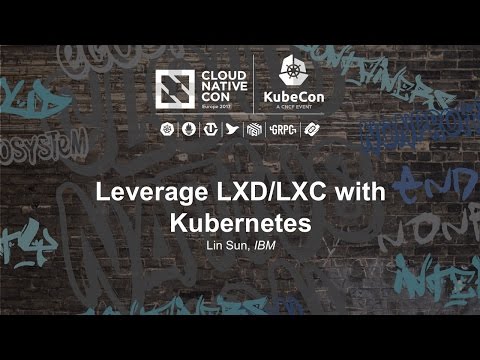 Leverage LXD/LXC with Kubernetes [A] - Lin Sun, IBM