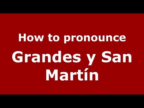 How to pronounce Grandes y San Martín (Spanish/Spain) - PronounceNames.com