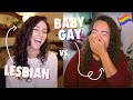 What's it like to ~Be With~ a Woman? | LESBIAN vs BABY GAY
