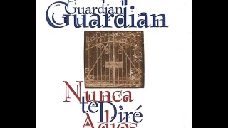 Guardian - Nunca Te Dire Adios (Album Completo HD)