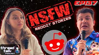 NSFW Reddit Stories! || ThreadTalk Podcast EP137