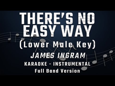 THERE'S NO EASY WAY - LOWER MALE KEY - FULL BAND KARAOKE - INSTRUMENTAL - JAMES INGRAM