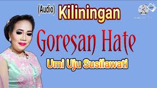 Download lagu Kiliningan Goresan Hate  Umi Uju Susilawati mp3