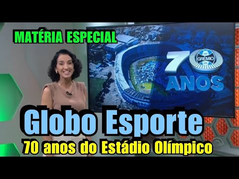 MATÉRIA ESPECIAL DO GLOBO ESPORTE RS SOBRE OS 70 ANOS DO ESTÁDIO OLÍMPICO