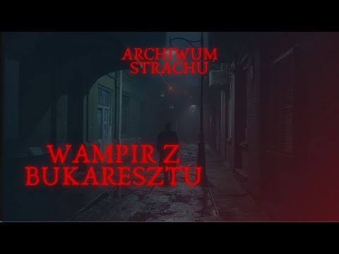 Wampir z Bukaresztu: Prawdziwa historia mordercy, który siał terror nocą