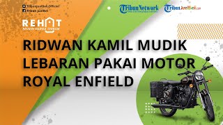 Intip Keseruan Gubernur Jawa Barat Ridwan Kamil Mudik Lebaran Pakai Motor Royal Enfield Rp 128 Juta