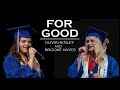 For Good from Wicked- Olivia Henley and Brooke Hayes