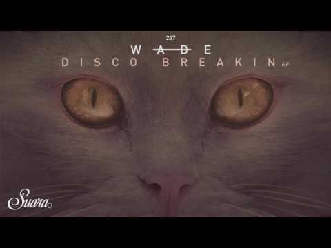 Wade - Disco Breakin (Original Mix) [Suara]