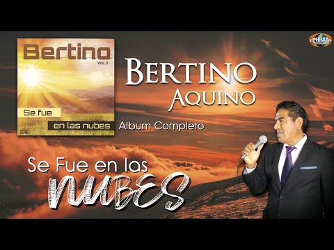 Bertino Aquino | Se Fue en las Nubes (Album Completo)