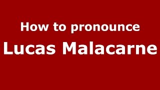 How to pronounce Lucas Malacarne