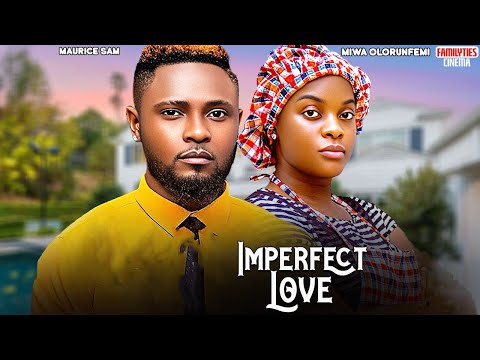 IMPERFECT LOVE - MAURICE SAM, MIWA OLORUNFEMI - Nigerian Movie