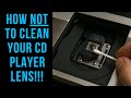 Cleaning A CD Player Lens And How NOT To Do It
