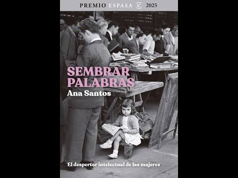 COLOQUIO: ANA SANTOS, 'Sembrar palabras. El despertar intelectual de las mujeres'