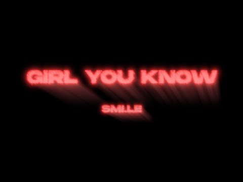 Smi.le - GIRL YOU KNOW [Official Visualizer]