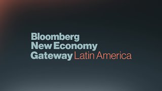 Day 1 of Bloomberg New Economy Gateway: Latin America