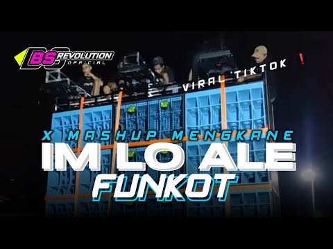 DJ FUNKOT IM LO ALE X MASHUP VIRAL TIKTOK ❗ BASS TETEP HOREGG • BS REVOLUTION •