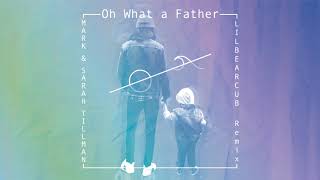 Oh What a Father (Lilbearcub Remix) Audio - Mark &amp; Sarah Tillman