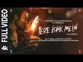 Tere Ishk Mein Full Video Dhanush Kriti S AR Rahman Arijit S Irshad Aanand LR Bhushan K