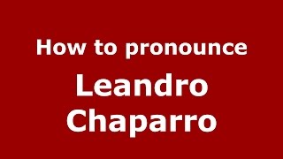 How to pronounce Leandro Chaparro