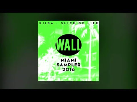 [Preview] KIIDA - Slice Of Life (OUT 17.03.2016 on WALL recordings) #MiamiSampler2016
